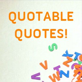 Quotable Quotes